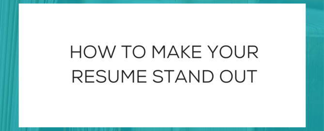 HOW TO MAKE YOUR RESUME STAND OUT