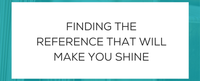 FINDING THE REFERENCE THAT WILL MAKE YOU SHINE