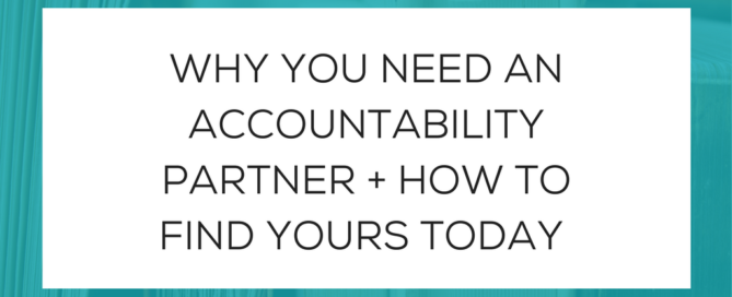 WHY YOU NEED AN ACCOUNTABILITY PARTNER + HOW TO FIND YOURS TODAY