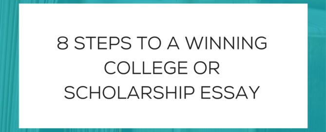 8 STEPS TO A WINNING COLLEGE OR SCHOLARSHIP ESSAY