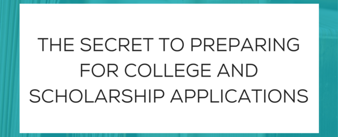 The secret to preparing for college and scholarship applications