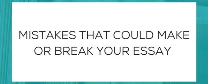 Mistakes That Could Make or Break Your Essay