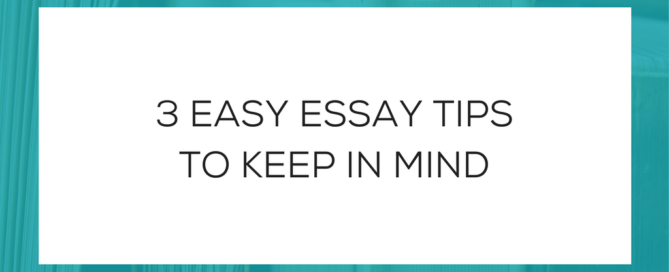 3 Easy Essay Tips to Keep in Mind