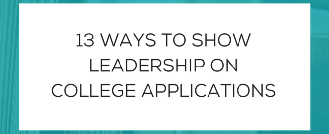 13 WAYS TO SHOW LEADERSHIP ON COLLEGE APPLICATIONS